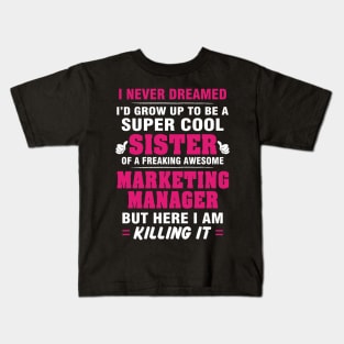 Marketing Manager Sister  – Cool Sister Of Freaking Awesome Marketing Manager Kids T-Shirt